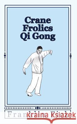 Crane Frolics Qi Gong Franklin Fick 9781451570373 Createspace Independent Publishing Platform - książka