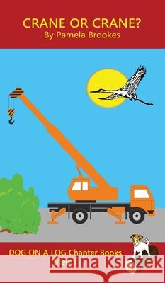 Crane Or Crane? Chapter Book: Sound-Out Phonics Books Help Developing Readers, including Students with Dyslexia, Learn to Read (Step 5 in a Systematic Series of Decodable Books) Pamela Brookes 9781648310300 Dog on a Log Books - książka