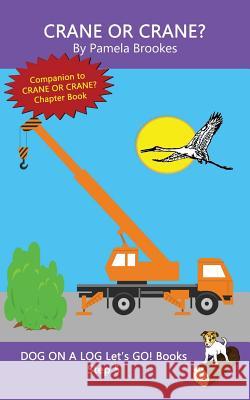 Crane Or Crane?: Sound-Out Phonics Books Help Developing Readers, including Students with Dyslexia, Learn to Read (Step 5 in a Systematic Series of Decodable Books) Pamela Brookes 9781949471649 Dog on a Log Books - książka