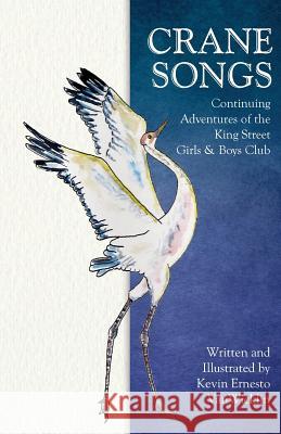 Crane Songs: Continuing Adventures of the King Street Girls & Boys Club Kevin Enesto Vanwicklin Christine Steiner Christian Kenesson 9780999559130 Good Fun Books - książka