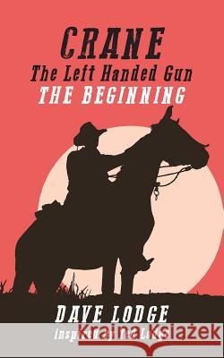 CRANE, The Left Handed Gun: The Beginning Lodge, Dave 9781999893682 DML - książka