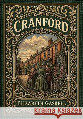 Cranford (Golden Monarch Collector's Edition) (Case Laminate Hardcover with Jacket) Gaskell, Elizabeth Cleghorn 9781834125503 Golden Monarch - książka