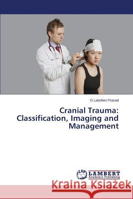 Cranial Trauma: Classification, Imaging and Management Prasad G. Lakshmi 9783659760969 LAP Lambert Academic Publishing - książka