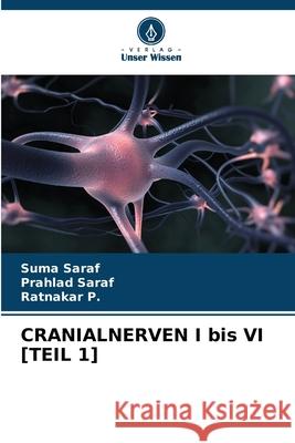 CRANIALNERVEN I bis VI [TEIL 1] Saraf, Suma, SARAF, PRAHLAD, P., Ratnakar 9786209063008 Verlag Unser Wissen - książka