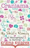 Craniama: My Skull's Remedy Bryan Sisson   9781639454570 Writers Branding LLC