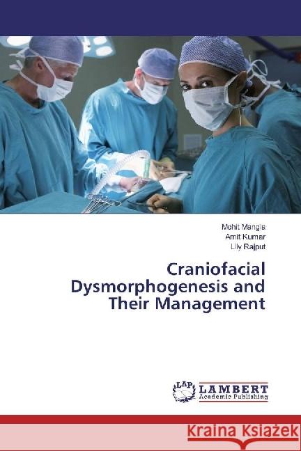 Craniofacial Dysmorphogenesis and Their Management Mangla, Mohit; Kumar, Amit; Rajput, Lily 9783330034563 LAP Lambert Academic Publishing - książka