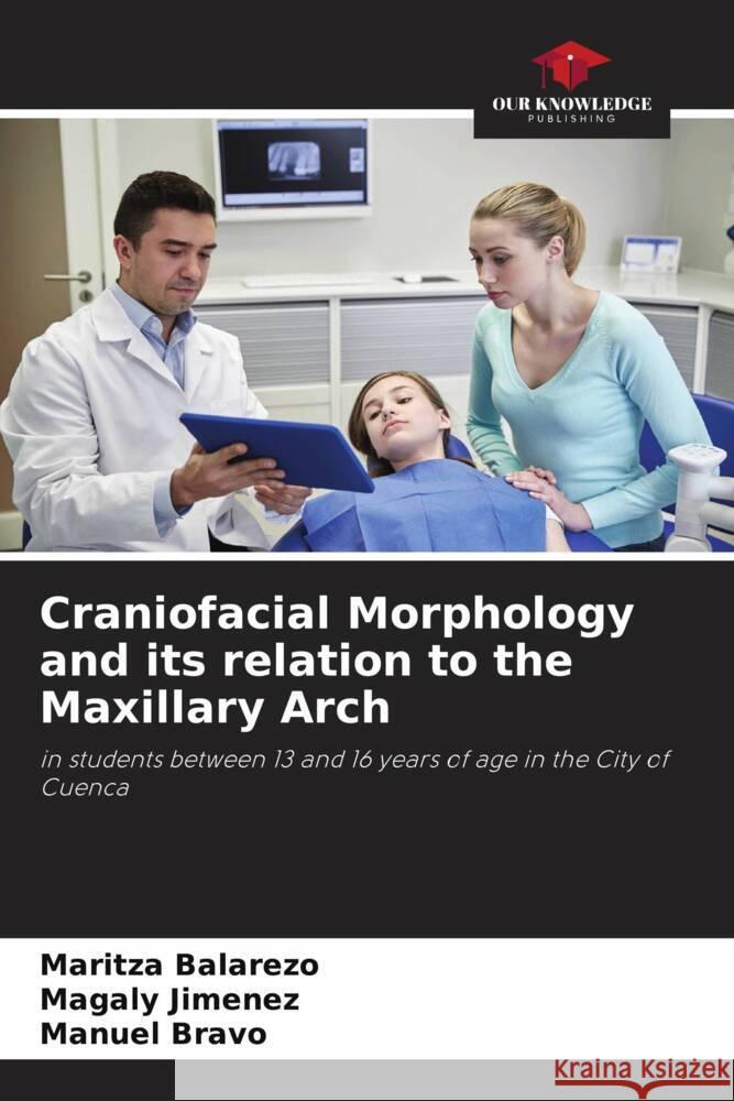 Craniofacial Morphology and its relation to the Maxillary Arch Balarezo, Maritza, Jimenez, Magaly, Bravo, Manuel 9786206408550 Our Knowledge Publishing - książka