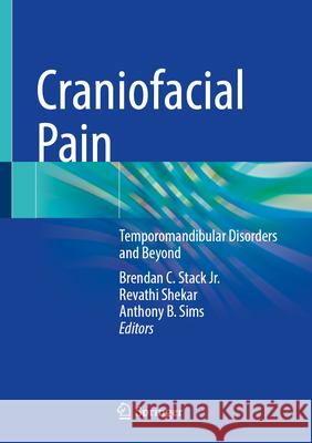 Craniofacial Pain: Temporomandibular Disorders and Beyond Brendan C. Stack Revathi Shekar Anthony B. Sims 9783031575624 Springer - książka