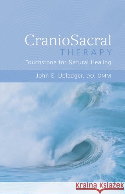 CranioSacral Therapy: Touchstone for Natural Healing: Touchstone for Natural Healing John E. Upledger 9781556433689 North Atlantic Books,U.S. - książka