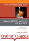 Craniosynostosis: Current Perspectives, an Issue of Oral and Maxillofacial Surgery Clinics of North America: Volume 34-3 Srinivas M. Susarla 9780323920025 Elsevier