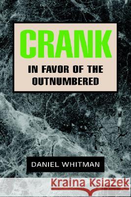 Crank: In Favor of the Outnumbered Whitman, Daniel 9781425712112 Xlibris Corporation - książka