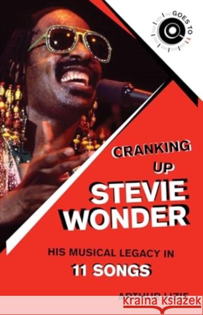 Cranking Up Stevie Wonder: His Musical Legacy in 11 Songs Arthur Lizie 9781493072095 Globe Pequot Press - książka