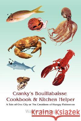 Cranky's Bouillabaisse Cookbook & Kitchen Helper: A Tale of One City or The Creations of Hungry Fishermen Hoving, Walter 9780595496631 iUniverse - książka
