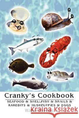 Cranky's Cookbook: Seafood & Shellfish & Snails & Rarebits & Hushpuppies & Eggs Hoving, Walter 9780595494866 iUniverse - książka