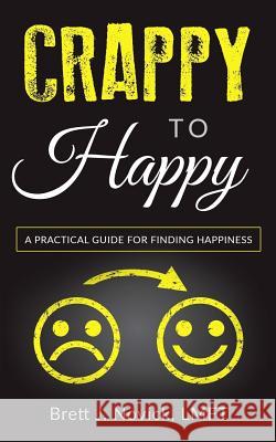 Crappy to Happy: A Practical Guide for Finding Happiness Brett J. Novick 9780986148583 Train of Thought Press - książka