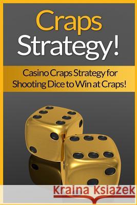Craps Strategy: Casino Craps Strategy For Shooting Dice To Win At Craps! Harper, James 9781519228161 Createspace - książka