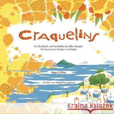 Craquelins: Ein Backbuch voll herzhafter und susser Rezepte fur hauchzarte Kracker und Kekse Peter Gillies Magdalena Adomeit  9782958420055 Artists.Bistro.Cafe. - książka