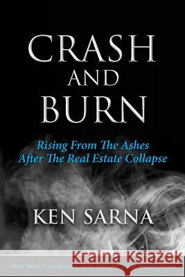 Crash and Burn: Rising From The Ashes After The Real Estate Collapse Sarna, Ken 9781482523874 Createspace - książka