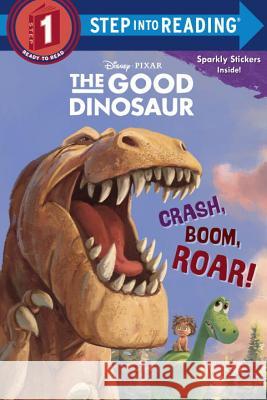 Crash, Boom, Roar! (Disney/Pixar the Good Dinosaur) Random House Disney                      Random House Disney 9780736433679 Random House Books for Young Readers - książka