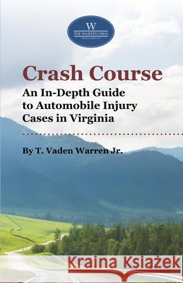 Crash Course: An In-Depth Guide to Automobile Injury Cases in Virginia T. Vaden, Jr. Warren 9781633854048 Word Association Publishers - książka