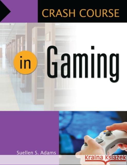 Crash Course in Gaming Suellen S. Adams 9781610690461 Libraries Unlimited - książka