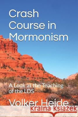 Crash Course in Mormonism: A Look at the Teaching of the LDS Volker Heide 9781688568808 Independently Published - książka