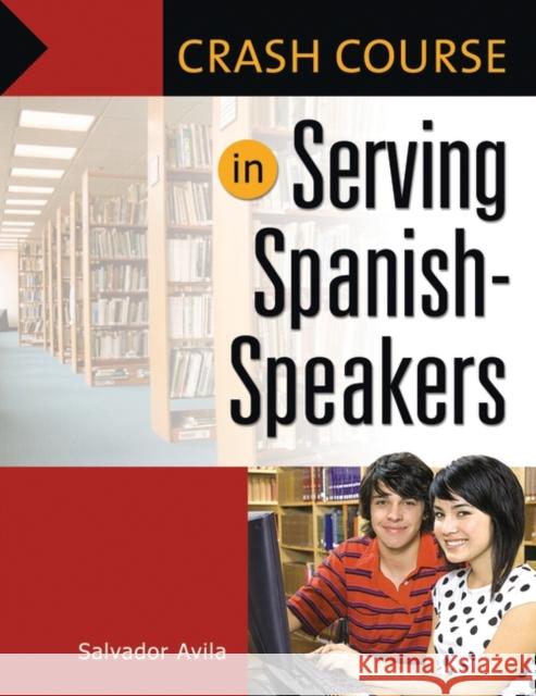Crash Course in Serving Spanish-Speakers Salvador Avila 9781591587132 Libraries Unlimited - książka