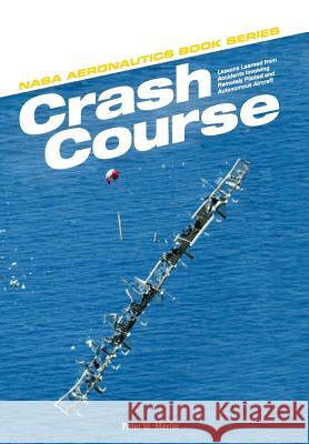 Crash Course: Lessons Learned from Accidents Involving Remotely Piloted and Autonomous Aircraft Peter W. Merlin Nasa History Program Office 9781782664024 Military Bookshop - książka