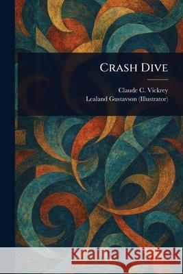 Crash Dive Claude C. (Claude Claire) Vickrey Lealand Gustavson 9781025249292 Anson Street Press - książka