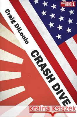 Crash Dive: a novel of the Pacific War Dilouie, Craig 9781537763033 Createspace Independent Publishing Platform - książka