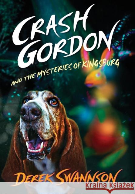 Crash Gordon and the Mysteries of Kingsburg Derek Swannson Darren Westlund 9780998104256 Three Graces Press LLC - książka