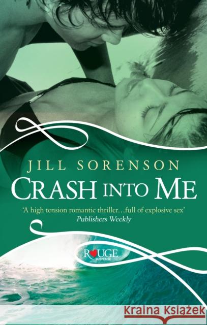 Crash into Me: A Rouge Romantic Suspense Jill Sorenson 9780091948801  - książka