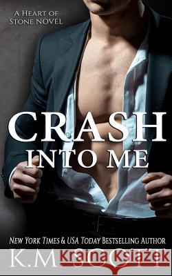 Crash Into Me (Heart of Stone #1) K. M. Scott 9781941594704 Copper Key Media LLC - książka