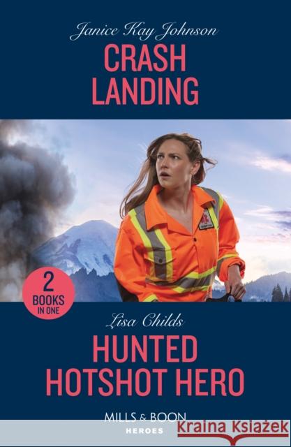 Crash Landing / Hunted Hotshot Hero: Crash Landing / Hunted Hotshot Hero (Hotshot Heroes) Lisa Childs 9780263322231 HarperCollins Publishers - książka