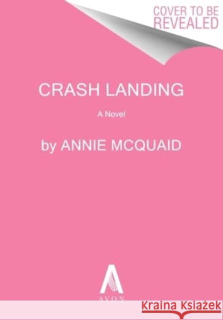 Crash Landing: A Novel Annie McQuaid 9780063374867 Avon Books - książka