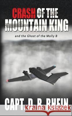 Crash of the Mountain King: and the ghost of the Molly B Rhein, Dennis R. 9781515150916 Createspace - książka