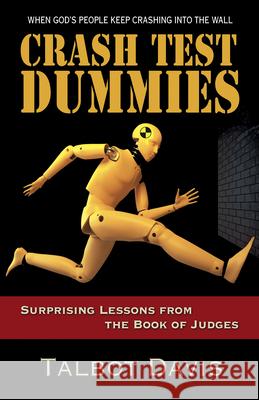 Crash Test Dummies: Surprising Lessons from the Book of Judges Talbot Davis 9781501847561 Abingdon Press - książka