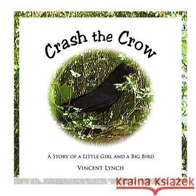 Crash the Crow: A Story of a Little Girl and a Big Bird Vincent Lynch 9780991361243 One Hand Books - książka