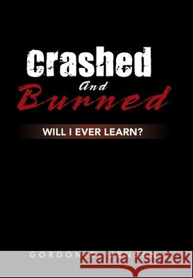 Crashed and Burned: Will I Ever Learn? Gordon D. Jensen 9781796090215 Xlibris Us - książka