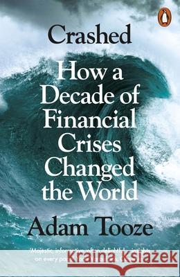 Crashed: How a Decade of Financial Crises Changed the World Adam Tooze 9780141032214 Penguin Books Ltd - książka