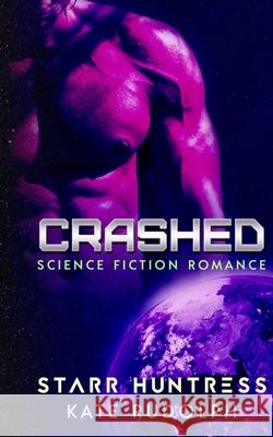 Crashed: Science Fiction Romance Starr Huntress Kate Rudolph 9781539306849 Createspace Independent Publishing Platform - książka