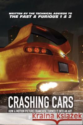 Crashing Cars: How a Motion Picture Franchise Turned It Into An Art Lieberman, Craig 9781548163587 Createspace Independent Publishing Platform - książka