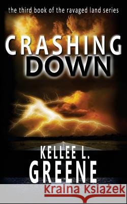 Crashing Down - A Post-Apocalyptic Novel Kellee L. Greene 9781533557605 Createspace Independent Publishing Platform - książka