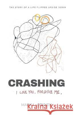 Crashing: I Love You. Forgive Me. Mark L O'Brien   9781990461415 Live Life Happy Publishing - książka