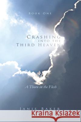 Crashing Into the Third Heaven: A Thorn in the Flesh Baker, Janis 9781490809090 WestBow Press - książka