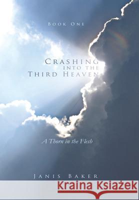 Crashing Into the Third Heaven: A Thorn in the Flesh Baker, Janis 9781490809113 WestBow Press - książka