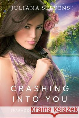 Crashing Into You (Paragon Series Book 3) Juliana Stevens 9781718070875 Independently Published - książka