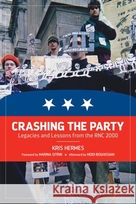 Crashing the Party: Legacies and Lessons from the Rnc 2000 Kris Hermes Heidi Boghosian Marina Sitrin 9781629631028 PM Press - książka