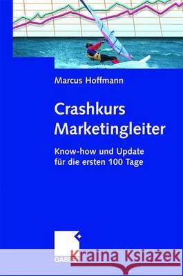 Crashkurs Marketingleiter: Know-How Und Update Für Die Ersten 100 Tage Hoffmann, Marcus 9783834900111 Gabler Verlag - książka
