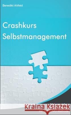 Crashkurs Selbstmanagement: Mehr erreichen als Führungskraft mit der SUMO-Methode Ahlfeld, Benedikt 9783755713487 Books on Demand - książka